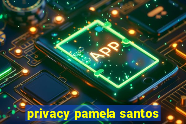 privacy pamela santos